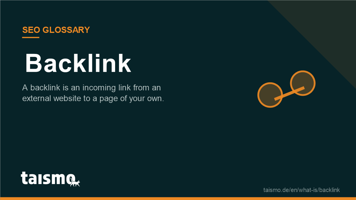 Backlink: A backlink is an incoming link from an external website to a page of your own.