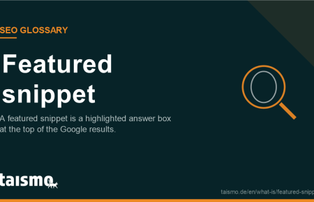 Featured snippet: A featured snippet is a highlighted answer box at the top of the Google results.