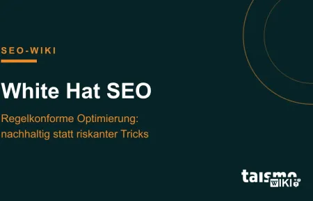 White Hat SEO erklärt: regelkonforme Suchmaschinenoptimierung in Abgrenzung zu Grey Hat und Black Hat SEO, taismo SEO-Wiki