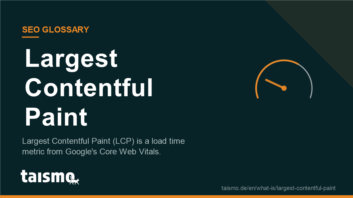 Largest Contentful Paint: Largest Contentful Paint (LCP) is a load time metric from Google's Core Web Vitals.