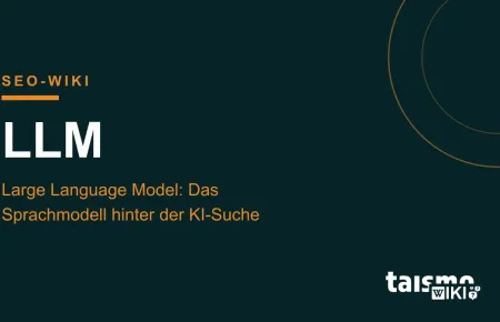 LLM erklärt: Ein Large Language Model ist das Sprachmodell hinter ChatGPT, Gemini und der KI-Suche, taismo SEO-Wiki