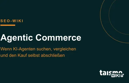Agentic Commerce erklärt: KI-Agenten suchen, vergleichen und kaufen im Auftrag von Menschen ein, taismo SEO-Wiki