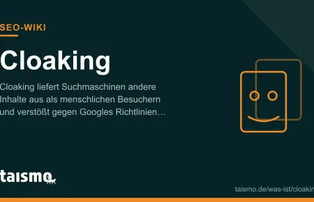 Cloaking: Suchmaschinen erhalten andere Inhalte als menschliche Besucher, erklärt im taismo SEO-Wiki