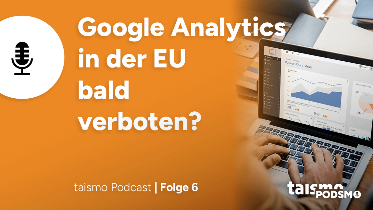 Podsmo Folge 6: Ist Google Analytics in der EU bald verboten?