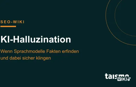 KI-Halluzination erklärt: Warum Sprachmodelle Fakten erfinden und plausible Aussagen falschen Angaben vorziehen, taismo SEO-Wiki