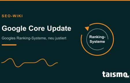 Google Core Update: Umfassende Änderung der zentralen Ranking-Systeme der Google-Suche, mehrmals pro Jahr ausgerollt, erklärt im taismo SEO-Wiki