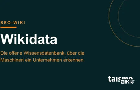 Wikidata erklärt: Die offene Wissensdatenbank, über die Suchmaschinen und KI-Systeme ein Unternehmen eindeutig erkennen, taismo SEO-Wiki