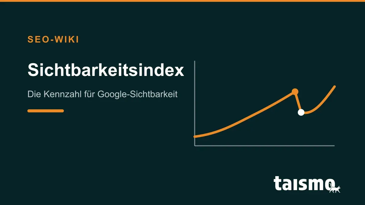 Sichtbarkeitsindex: Tool-Kennzahl für die Sichtbarkeit einer Domain in den Google-Suchergebnissen als Verlaufskurve, erklärt im taismo SEO-Wiki