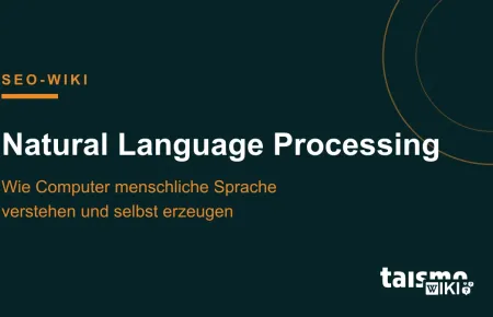 Natural Language Processing erklärt: Wie Computer, Suchmaschinen und Sprachmodelle menschliche Sprache verarbeiten, taismo SEO-Wiki
