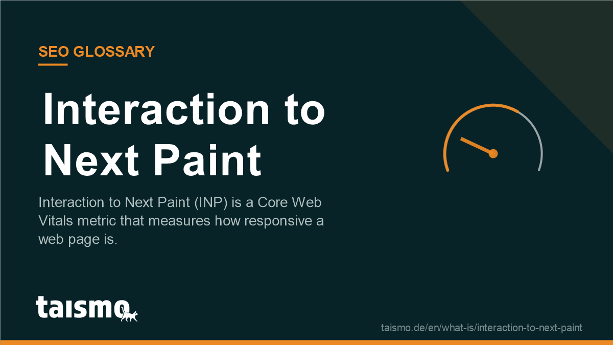 Interaction to Next Paint: Interaction to Next Paint (INP) is a Core Web Vitals metric that measures how responsive a web page is.