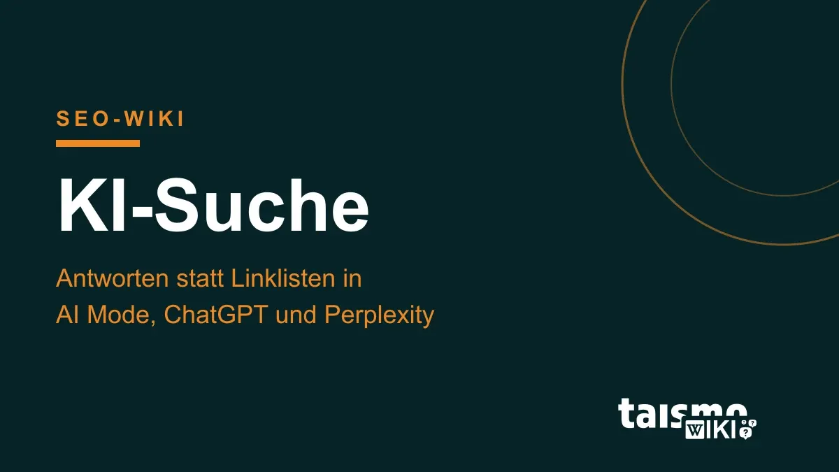 KI-Suche erklärt: AI Overviews, AI Mode, ChatGPT und Perplexity beantworten Suchanfragen direkt mit Quellenlinks, taismo SEO-Wiki