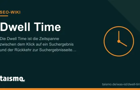 Dwell Time (Verweildauer): Zeitspanne zwischen Klick auf ein Suchergebnis und Rückkehr zur SERP, erklärt im taismo SEO-Wiki