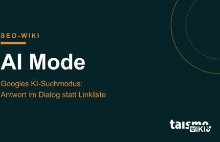 AI Mode erklärt: Googles KI-Suchmodus beantwortet Suchanfragen im Dialog und verlinkt seine Quellen, taismo SEO-Wiki