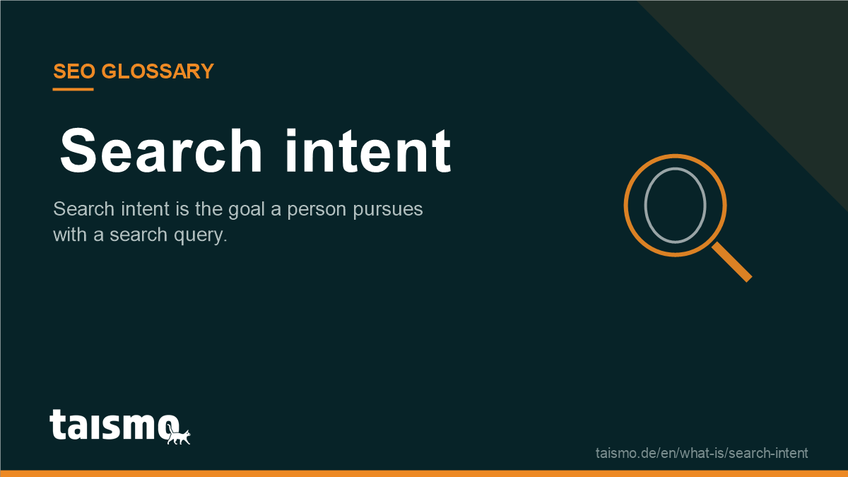 Search intent: Search intent is the goal a person pursues with a search query.