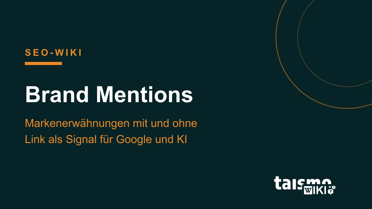 Brand Mentions: Markenerwähnungen als Signal Brand Mentions erklärt: Verlinkte und unverlinkte Markenerwähnungen als Signal für Suchmaschinen und KI-Systeme, taismo SEO-Wiki