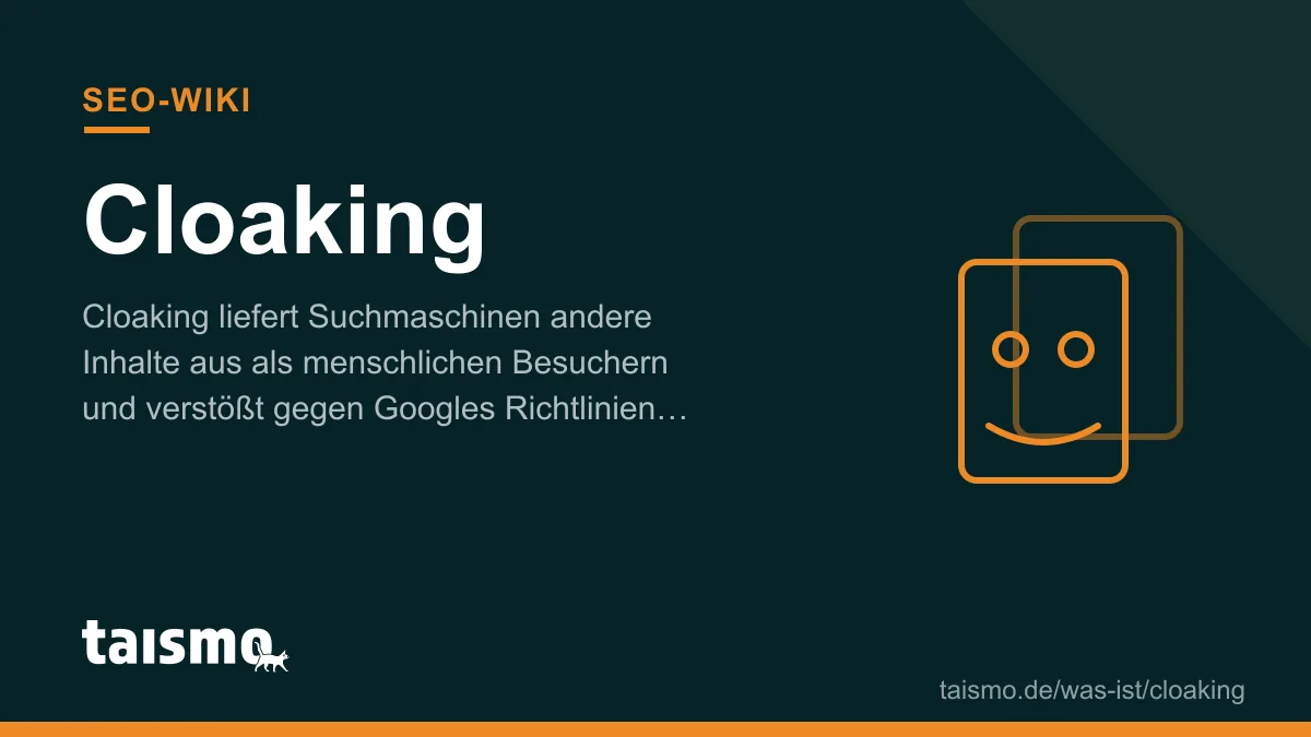 Cloaking: search engines receive different content than human visitors, explained in the taismo SEO glossary