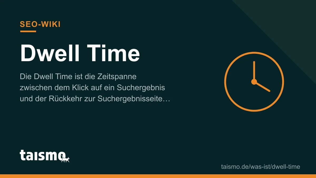 Dwell time: the span between clicking a search result and returning to the SERP, explained in the taismo SEO glossary