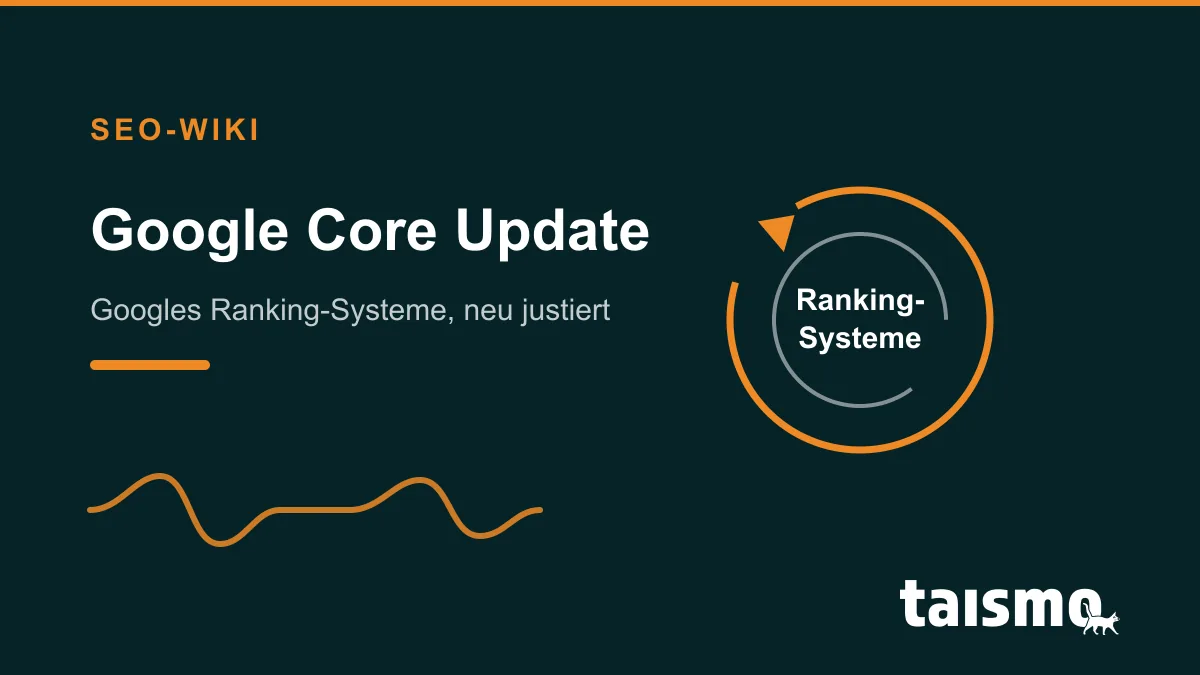 Google Core Update: Änderung der zentralen Ranking-Systeme Google Core Update: Umfassende Änderung der zentralen Ranking-Systeme der Google-Suche, mehrmals pro Jahr ausgerollt, erklärt im taismo SEO-Wiki