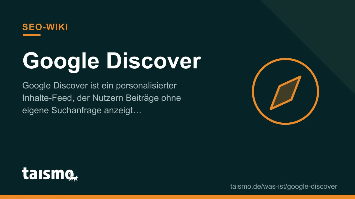 Google Discover: personalized content feed without a search query, explained in the taismo SEO glossary