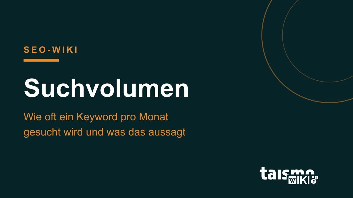 Suchvolumen: Monatliche Suchanfragen im Ăberblick Suchvolumen erklĂ€rt: monatliche Suchanfragen eines Keywords als Kennzahl fĂŒr die Nachfrage, taismo SEO-Wiki
