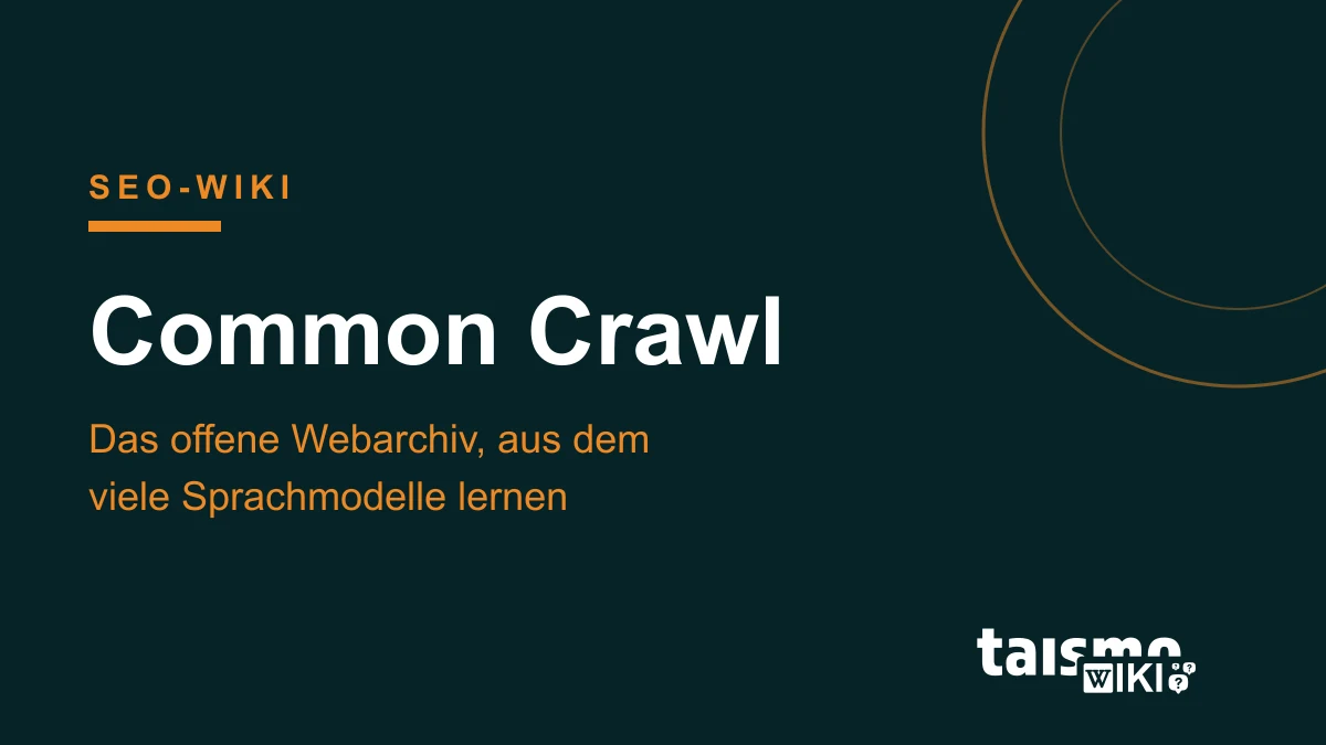 Common Crawl: Das offene Webarchiv hinter vielen Sprachmodellen Common Crawl erklärt: Das offene Webarchiv und der Crawler CCBot als Datenquelle für Sprachmodelle, taismo SEO-Wiki