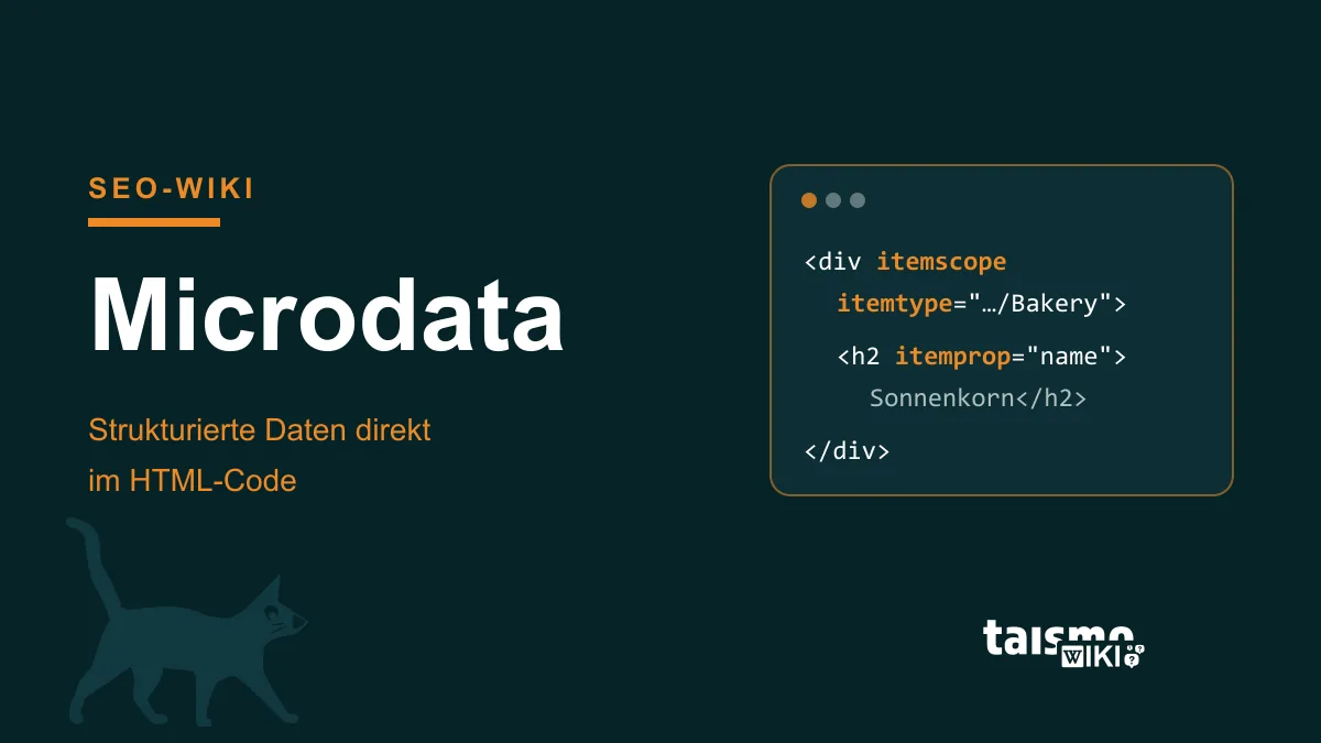 Microdata: structured data directly in HTML code Microdata explained: structured data with itemscope, itemtype, and itemprop directly in HTML code, taismo SEO glossary