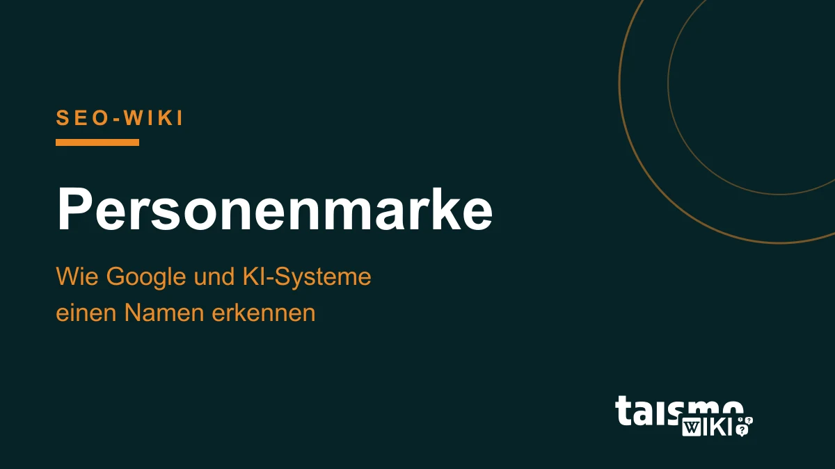 Personenmarke erklärt: Wie Google und KI-Systeme eine Person als Entität mit Themen, Profilen und Unternehmen verknüpfen, taismo SEO-Wiki