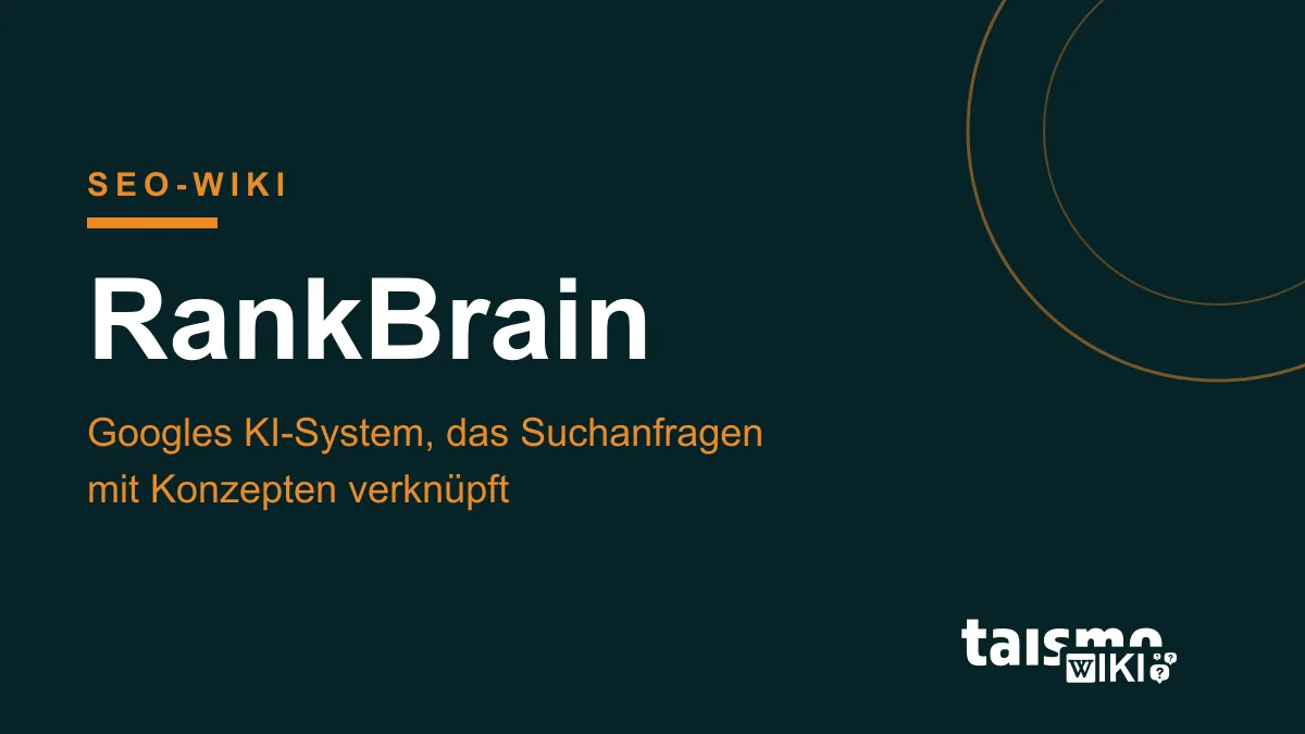 RankBrain: Googles KI-System für unbekannte Suchanfragen RankBrain erklärt: Das KI-System der Google-Suche, das Suchanfragen mit Konzepten verknüpft, taismo SEO-Wiki